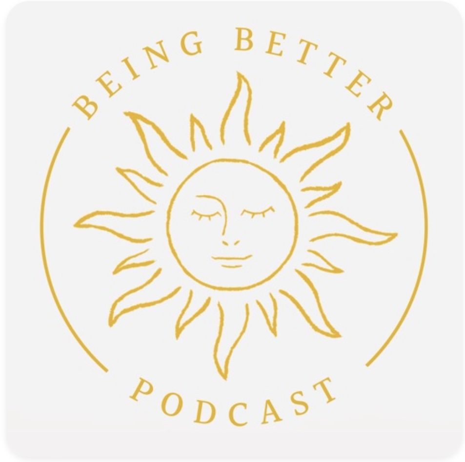 Being Better Podcast